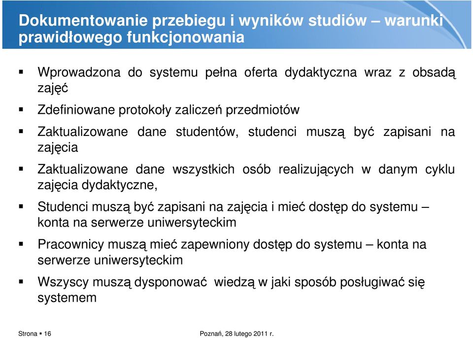 realizujących w danym cyklu zajęcia dydaktyczne, Studenci muszą być zapisani na zajęcia i mieć dostęp do systemu konta na serwerze uniwersyteckim