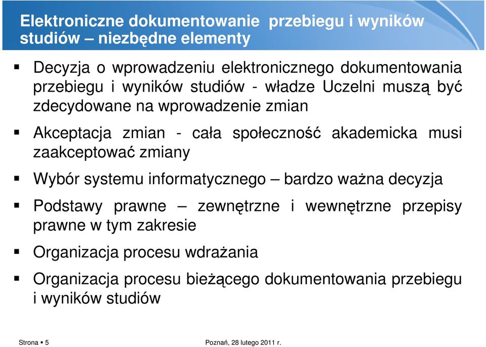 akademicka musi zaakceptować zmiany Wybór systemu informatycznego bardzo ważna decyzja Podstawy prawne zewnętrzne i wewnętrzne