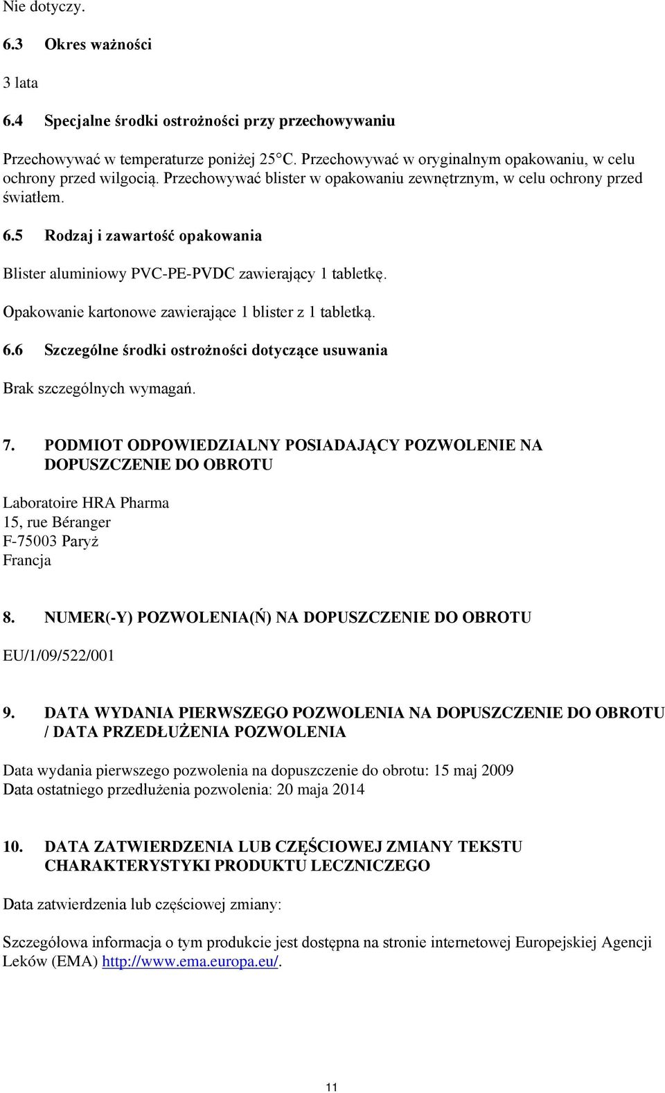 5 Rodzaj i zawartość opakowania Blister aluminiowy PVC-PE-PVDC zawierający 1 tabletkę. Opakowanie kartonowe zawierające 1 blister z 1 tabletką. 6.