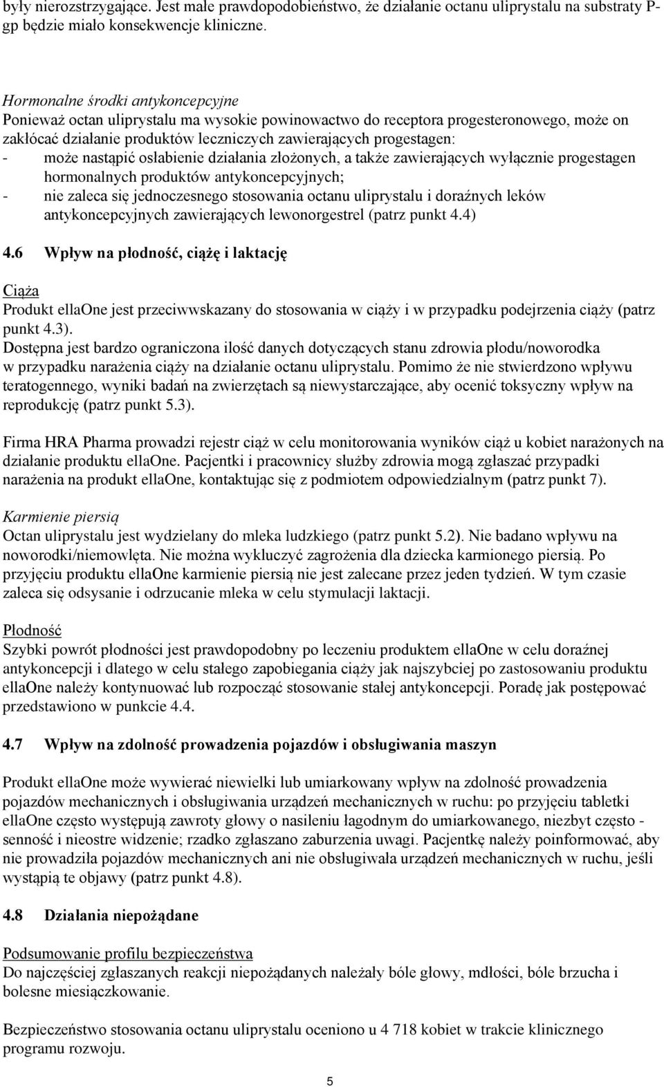 nastąpić osłabienie działania złożonych, a także zawierających wyłącznie progestagen hormonalnych produktów antykoncepcyjnych; - nie zaleca się jednoczesnego stosowania octanu uliprystalu i doraźnych