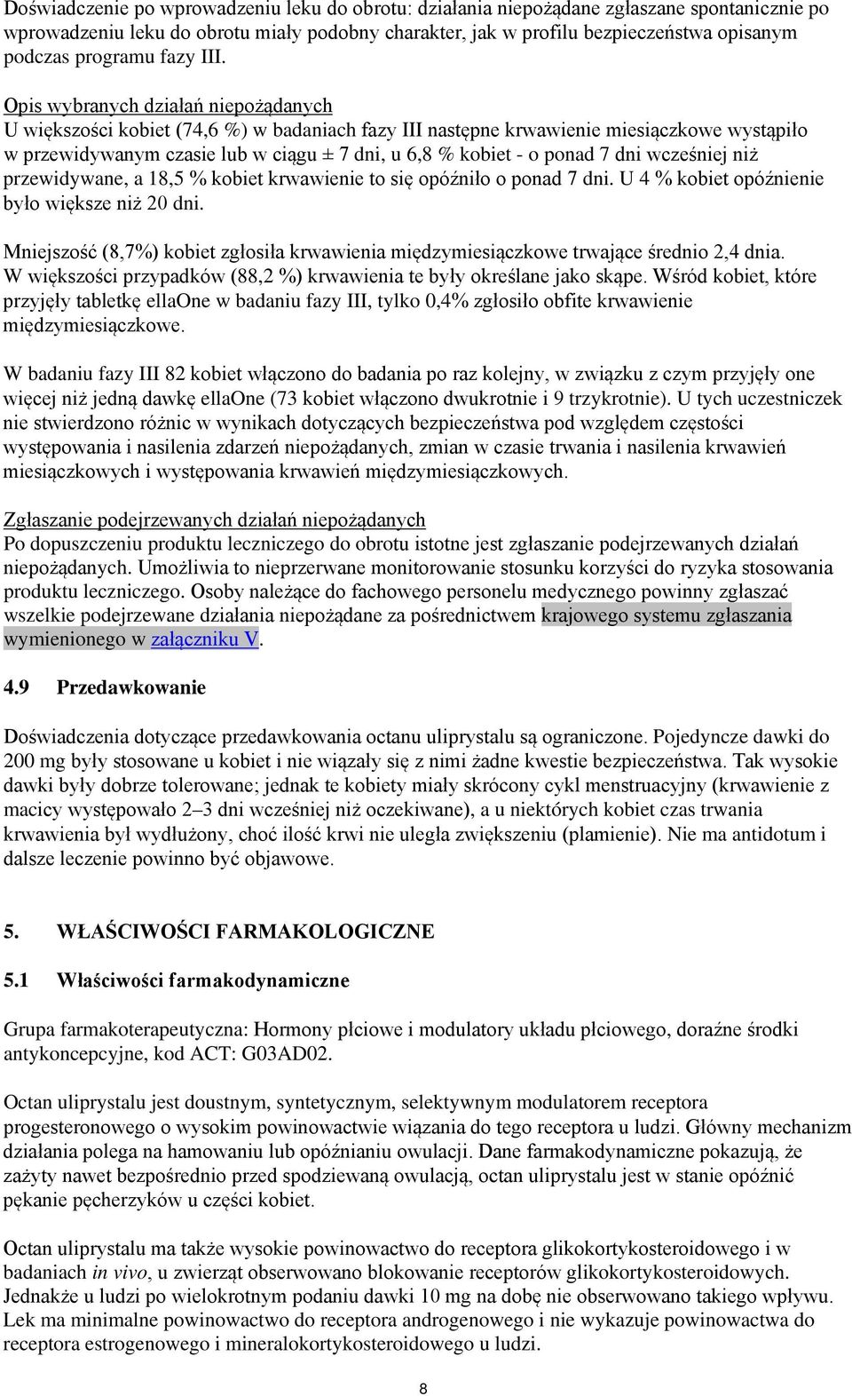 Opis wybranych działań niepożądanych U większości kobiet (74,6 %) w badaniach fazy III następne krwawienie miesiączkowe wystąpiło w przewidywanym czasie lub w ciągu ± 7 dni, u 6,8 % kobiet - o ponad