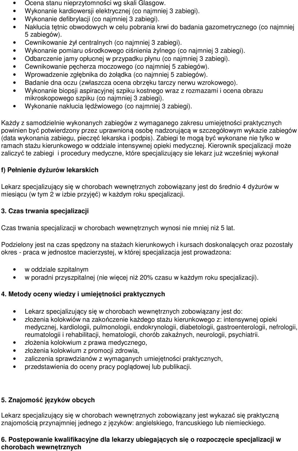 Wykonanie pomiaru ośrodkowego ciśnienia żylnego (co najmniej 3 zabiegi). Odbarczenie jamy opłucnej w przypadku płynu (co najmniej 3 zabiegi). Cewnikowanie pęcherza moczowego (co najmniej 5 zabiegów).