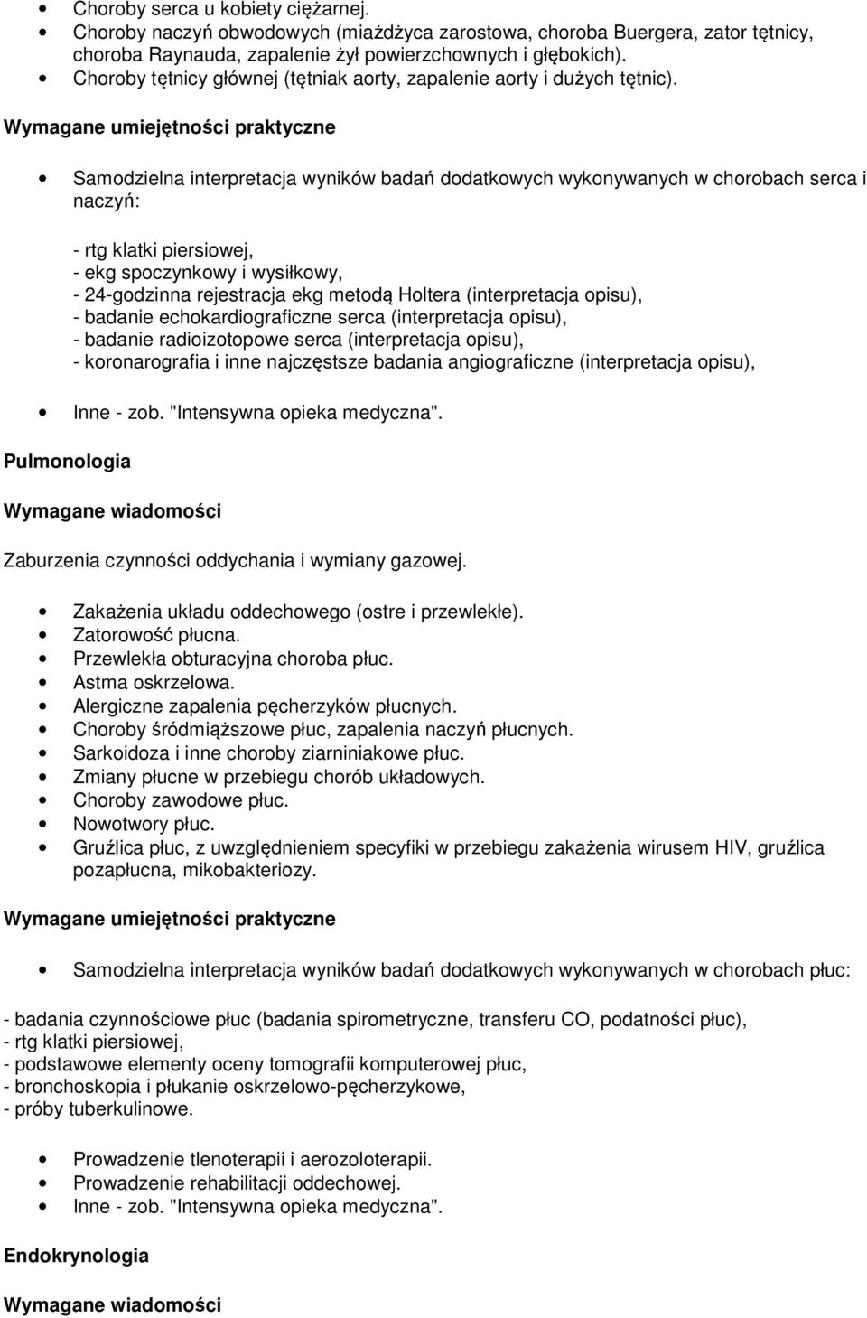 Samodzielna interpretacja wyników badań dodatkowych wykonywanych w chorobach serca i naczyń: - rtg klatki piersiowej, - ekg spoczynkowy i wysiłkowy, - 24-godzinna rejestracja ekg metodą Holtera
