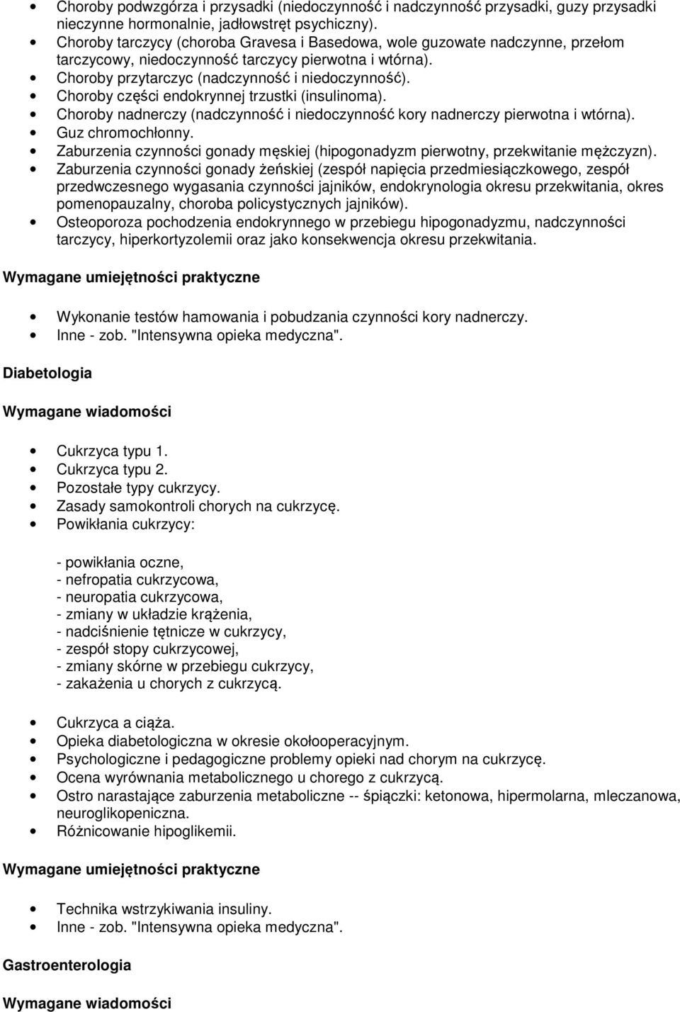 Choroby części endokrynnej trzustki (insulinoma). Choroby nadnerczy (nadczynność i niedoczynność kory nadnerczy pierwotna i wtórna). Guz chromochłonny.