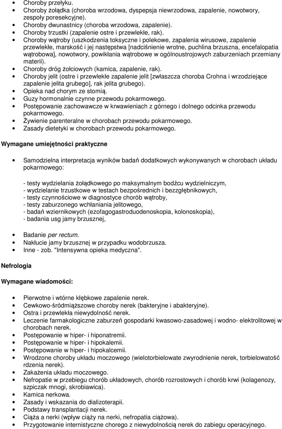 Choroby wątroby (uszkodzenia toksyczne i polekowe, zapalenia wirusowe, zapalenie przewlekłe, marskość i jej następstwa [nadciśnienie wrotne, puchlina brzuszna, encefalopatia wątrobowa], nowotwory,