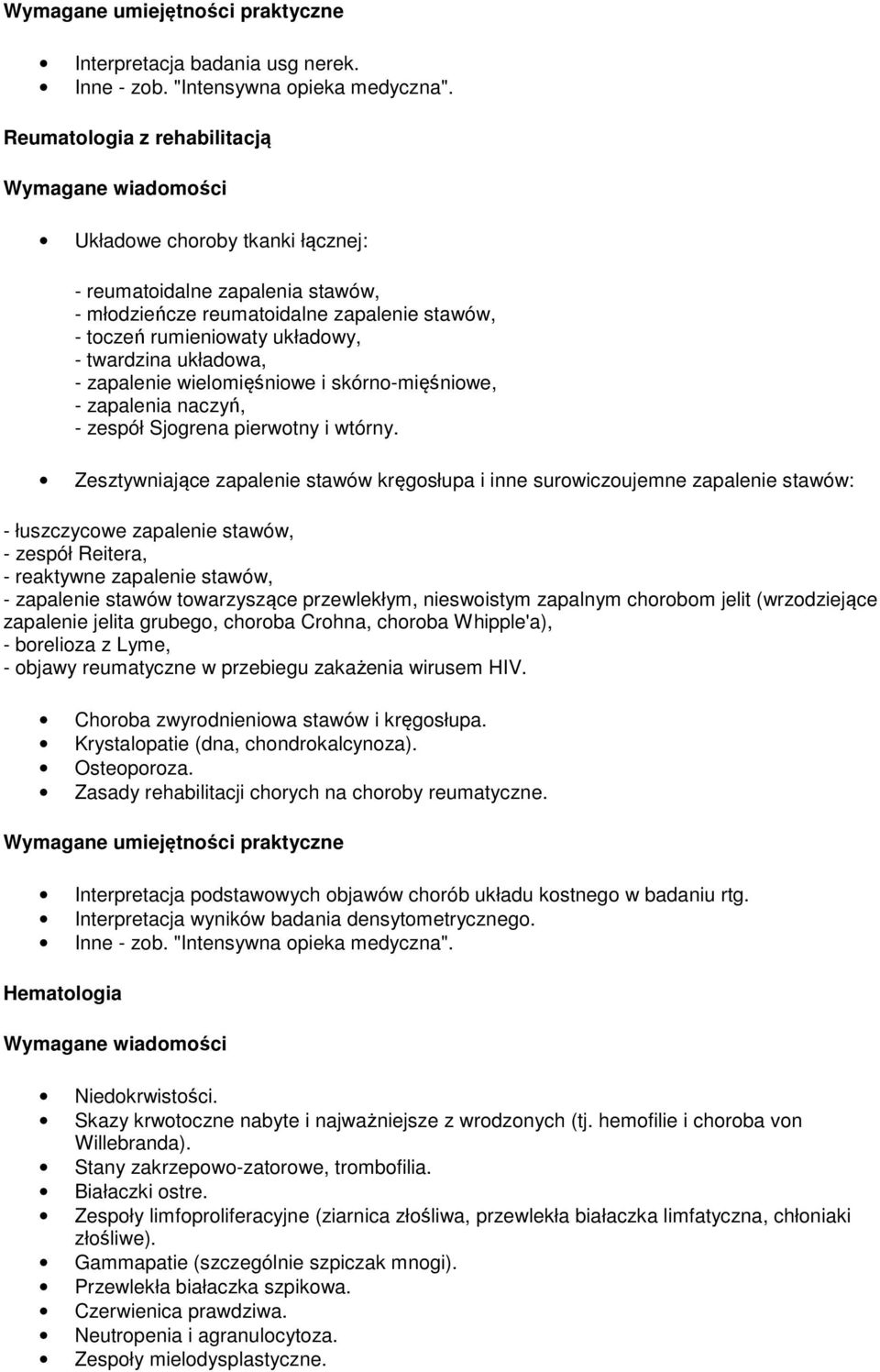 zapalenie wielomięśniowe i skórno-mięśniowe, - zapalenia naczyń, - zespół Sjogrena pierwotny i wtórny.