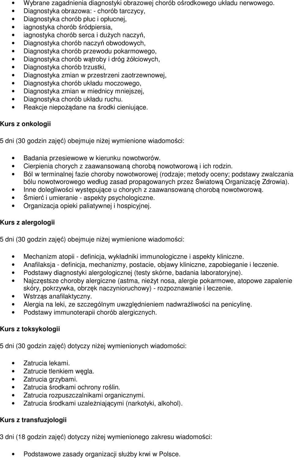 chorób przewodu pokarmowego, Diagnostyka chorób wątroby i dróg żółciowych, Diagnostyka chorób trzustki, Diagnostyka zmian w przestrzeni zaotrzewnowej, Diagnostyka chorób układu moczowego, Diagnostyka