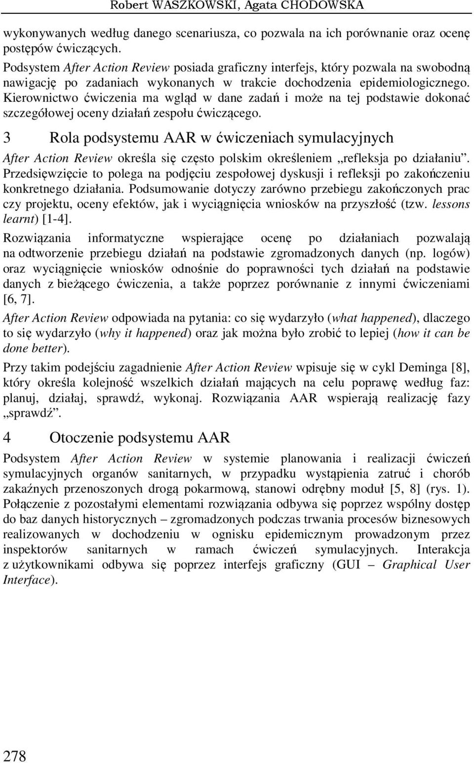 Kierownictwo ćwiczenia ma wgląd w dane zadań i może na tej podstawie dokonać szczegółowej oceny działań zespołu ćwiczącego.