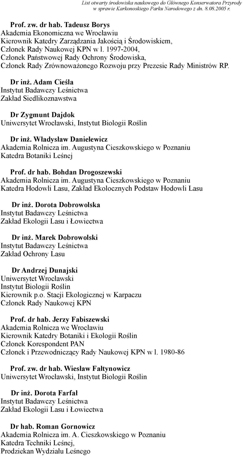 Władysław Danielewicz Katedra Botaniki Leśnej Prof. dr hab. Bohdan Drogoszewski Katedra Hodowli Lasu, Zakład Ekolocznych Podstaw Hodowli Lasu Dr inż.