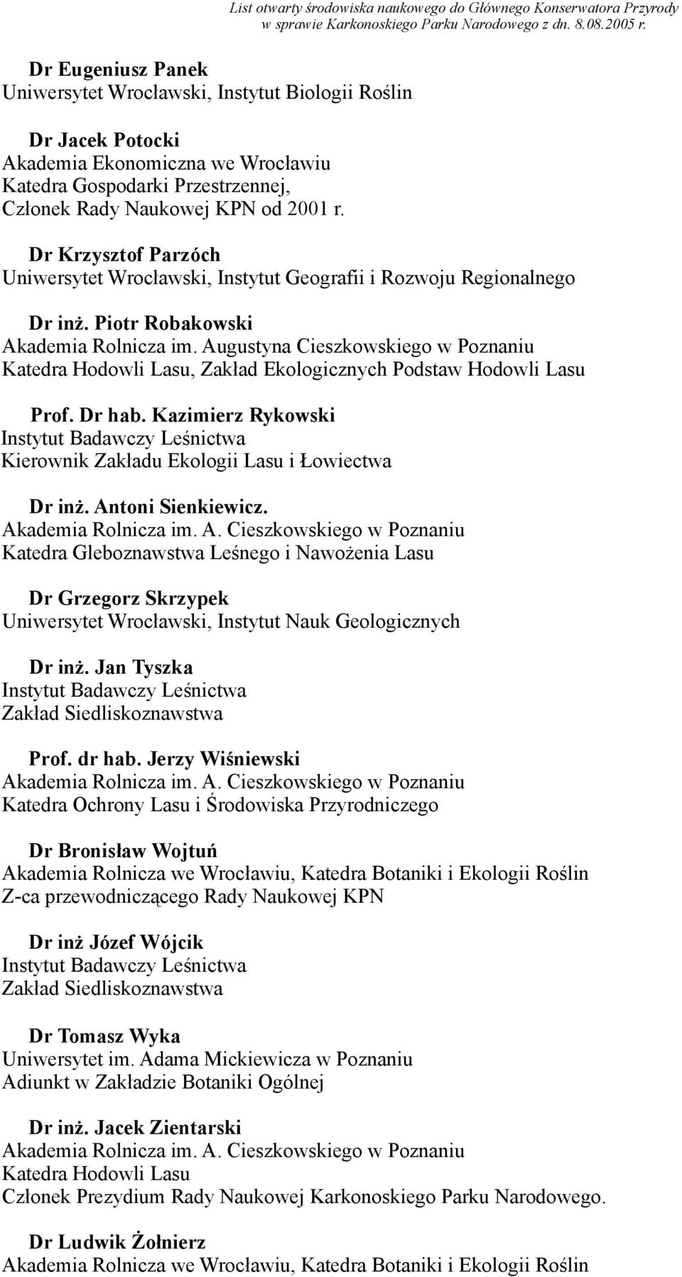 Piotr Robakowski Katedra Hodowli Lasu, Zakład Ekologicznych Podstaw Hodowli Lasu Prof. Dr hab. Kazimierz Rykowski Kierownik Zakładu Ekologii Lasu i Łowiectwa Dr inż. Antoni Sienkiewicz.