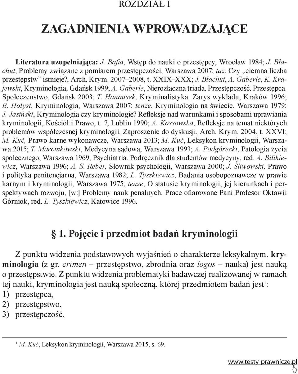 Krajewski, Kryminologia, Gdańsk 999; A. Gaberle, Nierozłączna triada. Przestępczość. Przestępca. Społeczeństwo, Gdańsk 2003; T. Hanausek, Kryminalistyka. Zarys wykładu, Kraków 996; B.