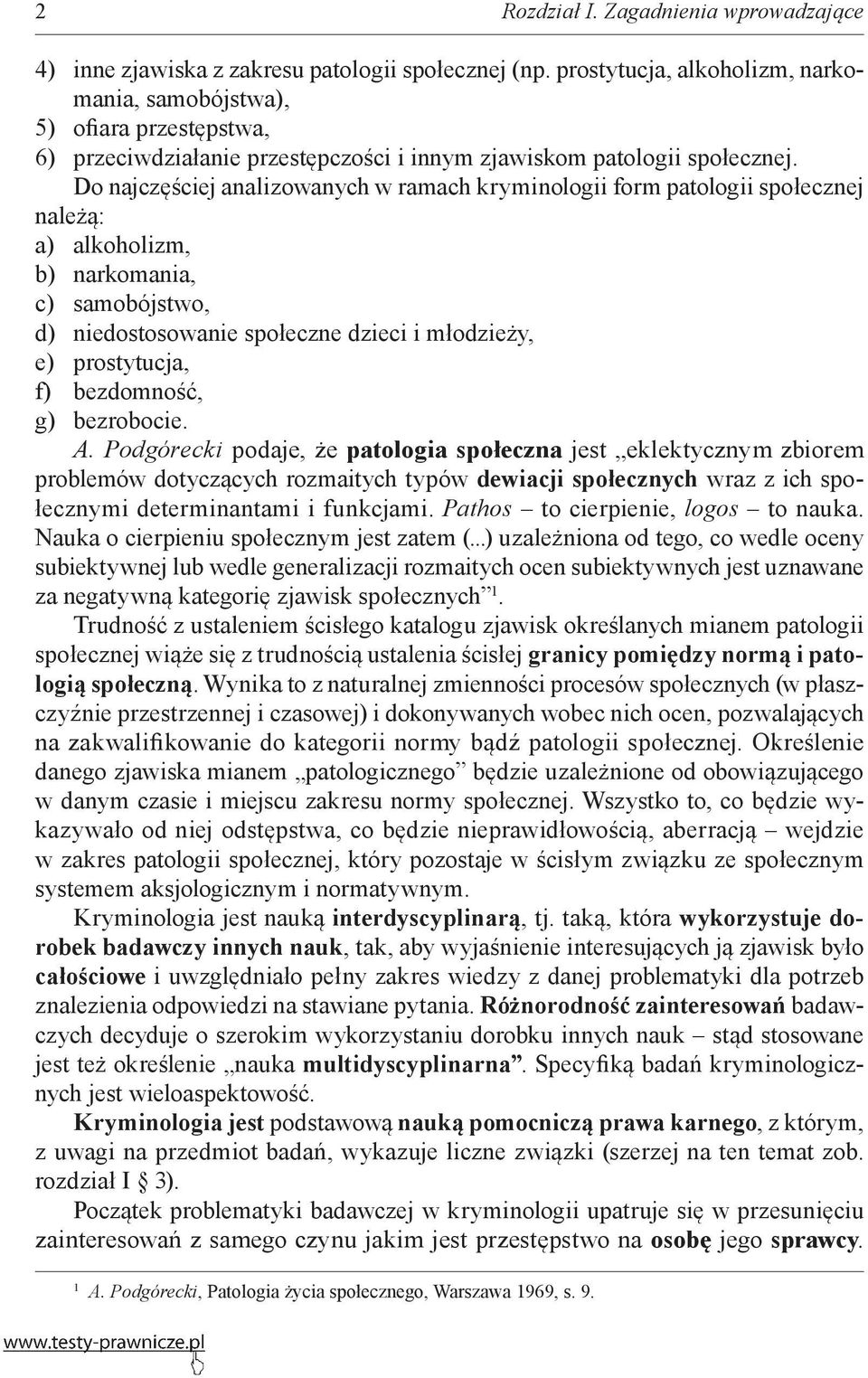 Do najczęściej analizowanych w ramach kryminologii form patologii społecznej należą: a) alkoholizm, b) narkomania, c) samobójstwo, d) niedostosowanie społeczne dzieci i młodzieży, e) prostytucja, f)