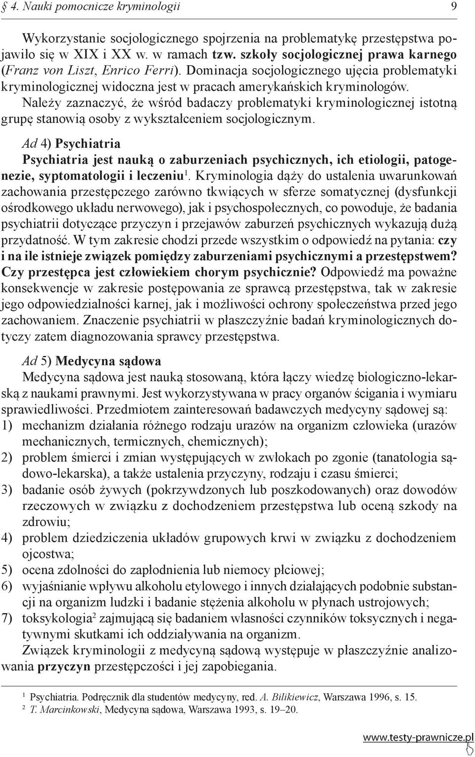 Należy zaznaczyć, że wśród badaczy problematyki kryminologicznej istotną grupę stanowią osoby z wykształceniem socjologicznym.