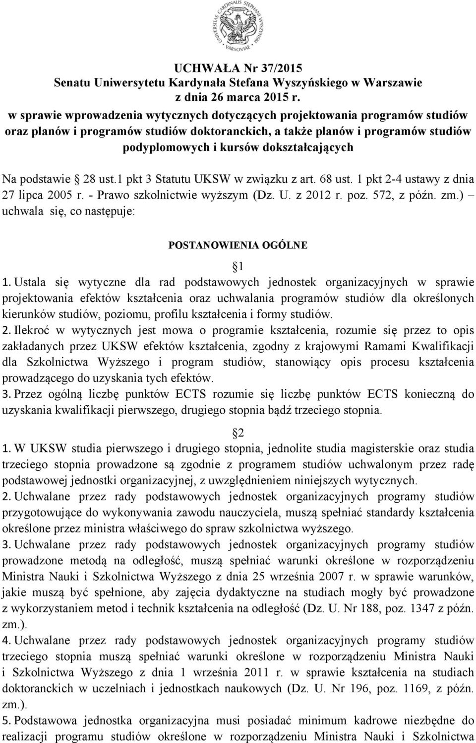 Na podstawie 28 ust.1 pkt 3 Statutu UKSW w związku z art. 68 ust. 1 pkt 2-4 ustawy z dnia 27 lipca 2005 r. - Prawo szkolnictwie wyższym (Dz. U. z 2012 r. poz. 572, z późn. zm.