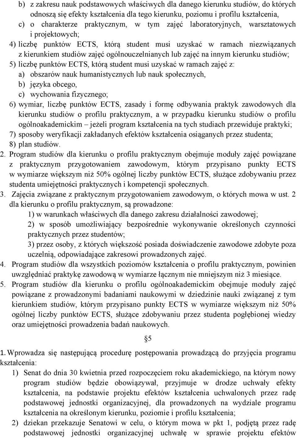 kierunku studiów; 5) liczbę punktów ECTS, którą student musi uzyskać w ramach zajęć z: a) obszarów nauk humanistycznych lub nauk społecznych, b) języka obcego, c) wychowania fizycznego; 6) wymiar,