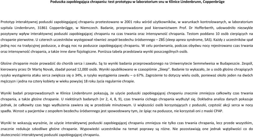 Dr Hofferberth, udowodniło niezwykle pozytywny wpływ interaktywnej poduszki zapobiegającej chrapaniu na czas trwania oraz intensywność chrapania.