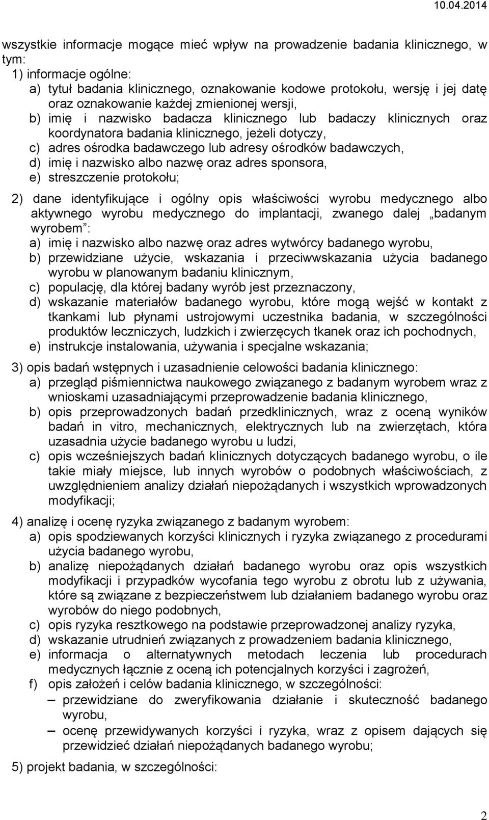 badawczych, d) imię i nazwisko albo nazwę oraz adres sponsora, e) streszczenie protokołu; 2) dane identyfikujące i ogólny opis właściwości wyrobu medycznego albo aktywnego wyrobu medycznego do