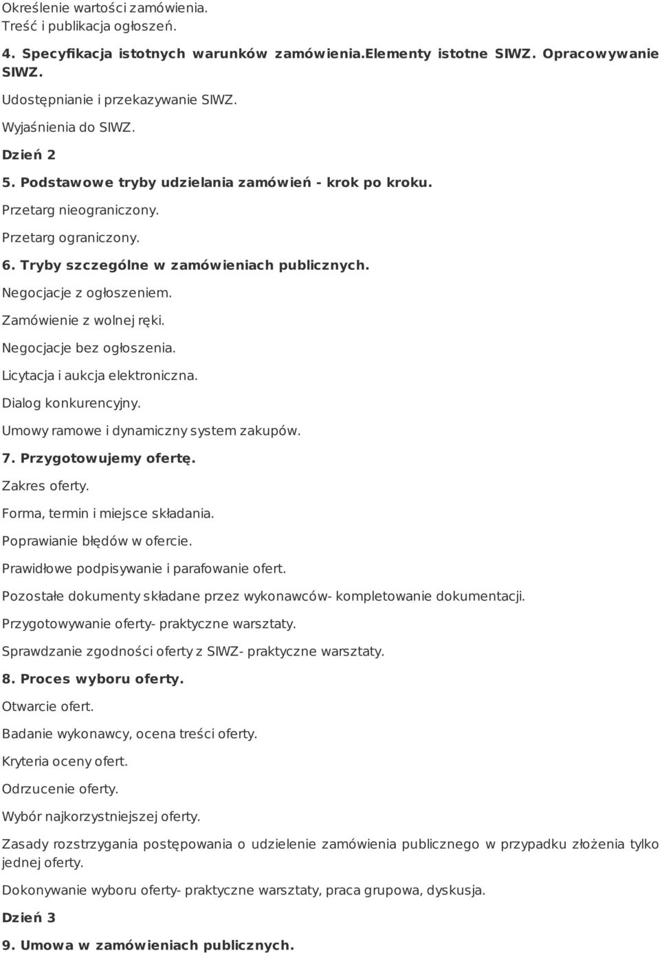 Negocjacje z ogłoszeniem. Zamówienie z wolnej ręki. Negocjacje bez ogłoszenia. Licytacja i aukcja elektroniczna. Dialog konkurencyjny. Umowy ramowe i dynamiczny system zakupów. 7.