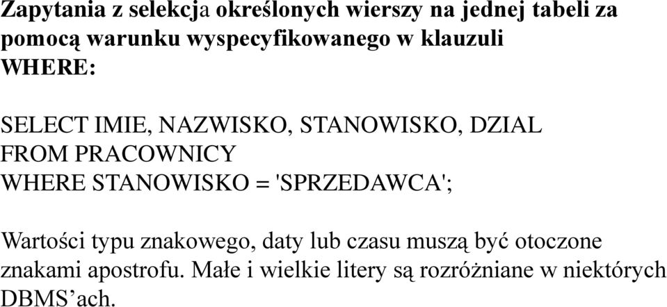 PRACOWNICY WHERE STANOWISKO = 'SPRZEDAWCA'; Wartości typu znakowego, daty lub czasu