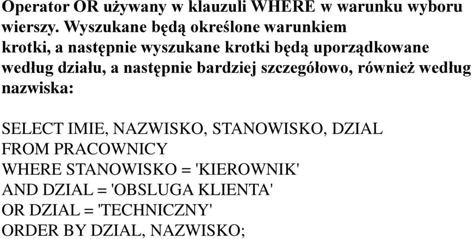 działu, a następnie bardziej szczegółowo, również według nazwiska: SELECT IMIE, NAZWISKO,