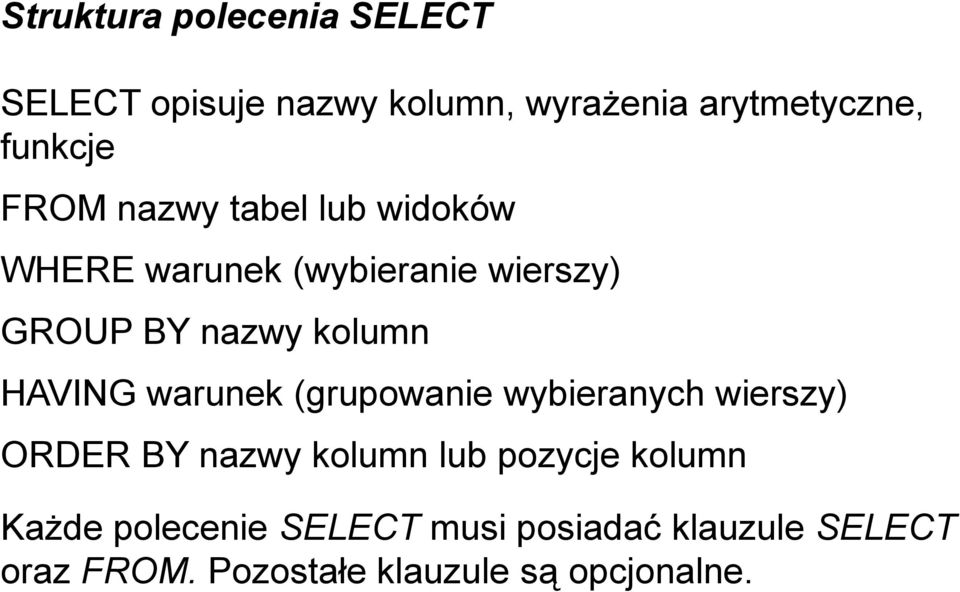 HAVING warunek (grupowanie wybieranych wierszy) ORDER BY nazwy kolumn lub pozycje kolumn