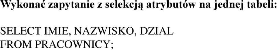jednej tabeli: SELECT