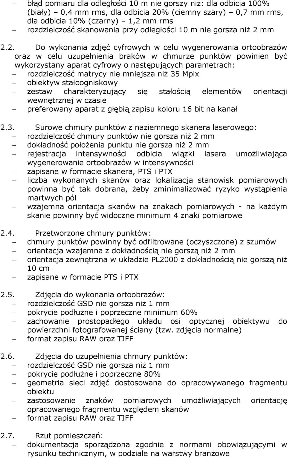 mm 2.2. Do wykonania zdjęć cyfrowych w celu wygenerowania ortoobrazów oraz w celu uzupełnienia braków w chmurze punktów powinien być wykorzystany aparat cyfrowy o następujących parametrach: