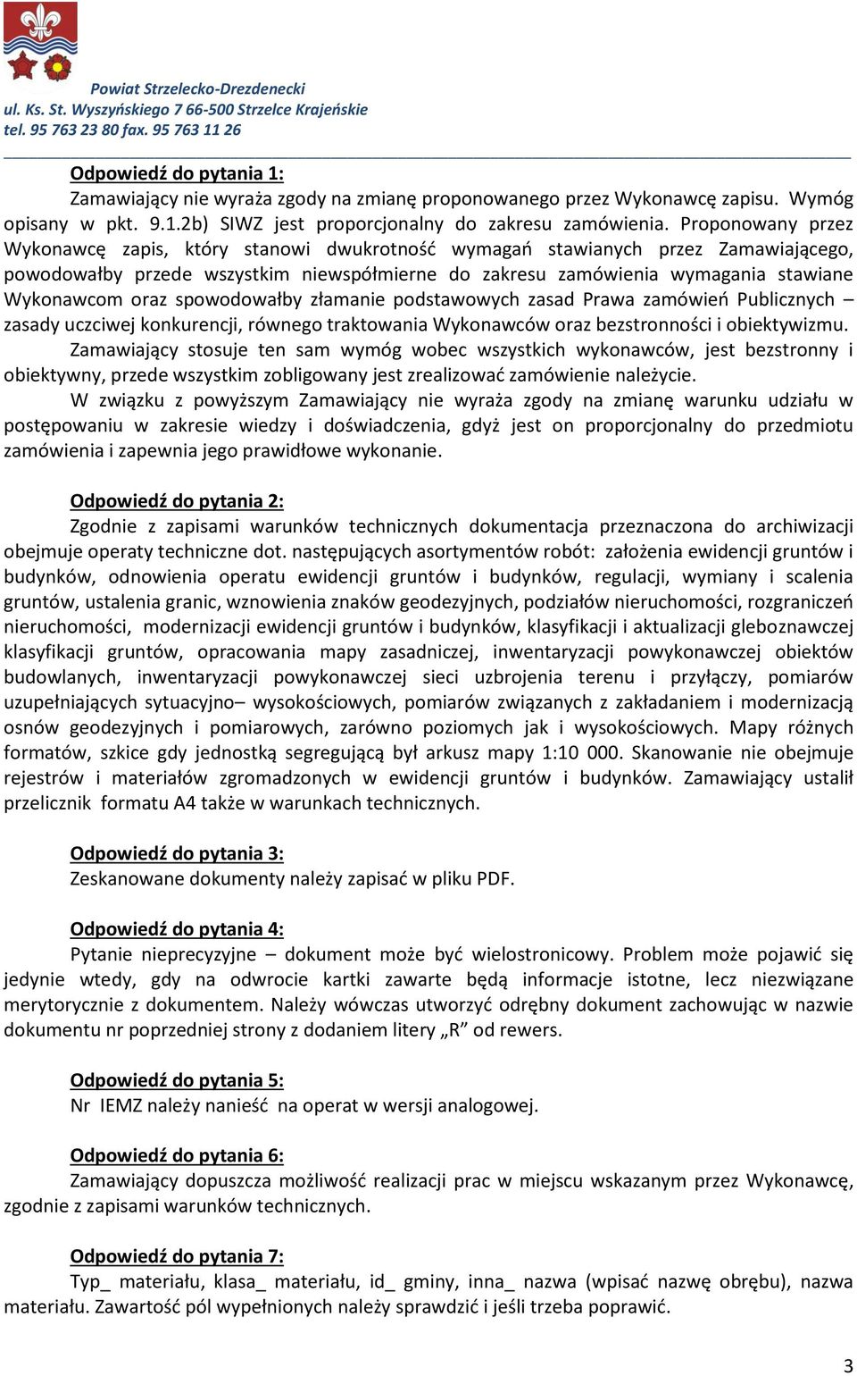 oraz spowodowałby złamanie podstawowych zasad Prawa zamówień Publicznych zasady uczciwej konkurencji, równego traktowania Wykonawców oraz bezstronności i obiektywizmu.