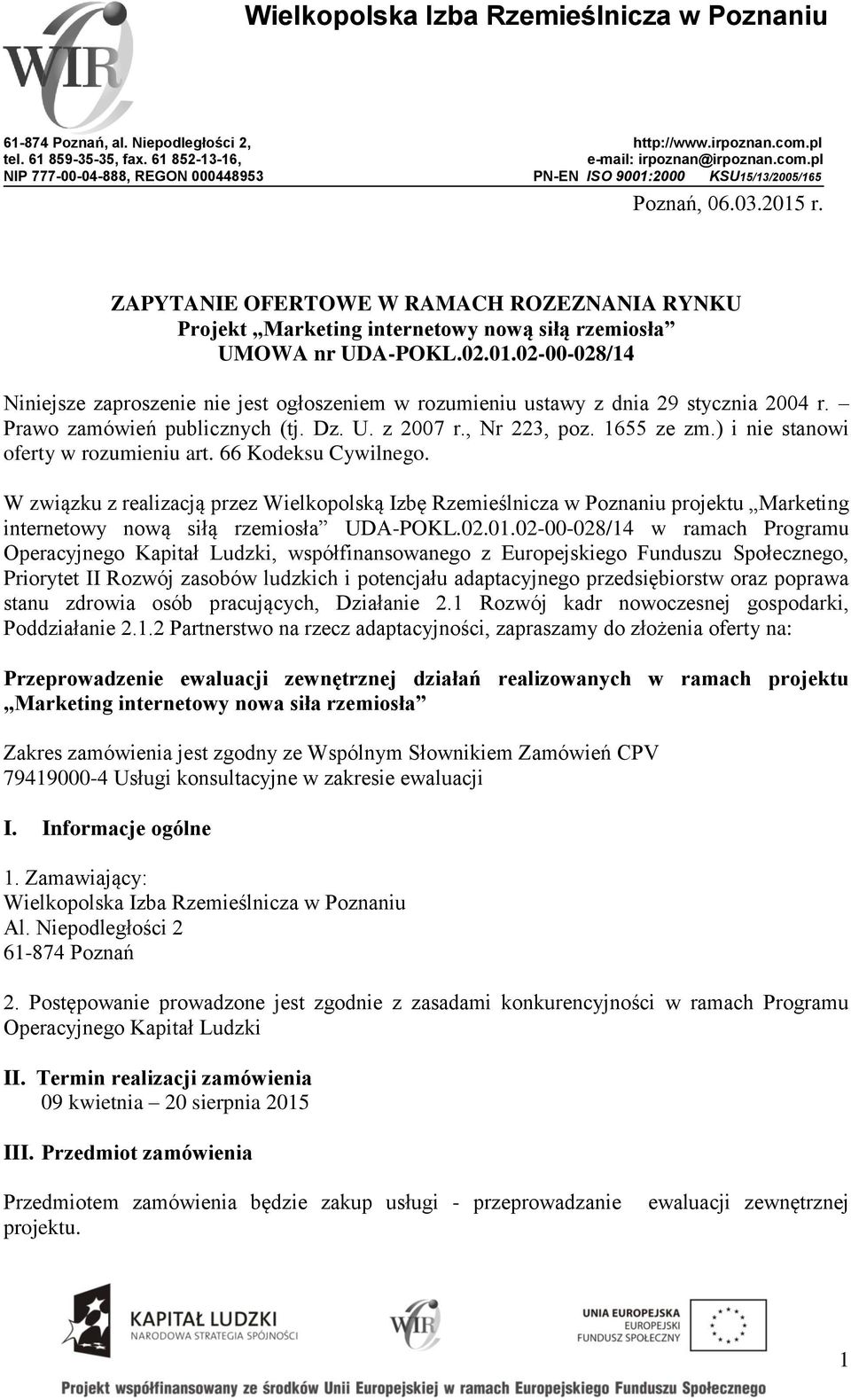 Prawo zamówień publicznych (tj. Dz. U. z 2007 r., Nr 223, poz. 1655 ze zm.) i nie stanowi oferty w rozumieniu art. 66 Kodeksu Cywilnego.