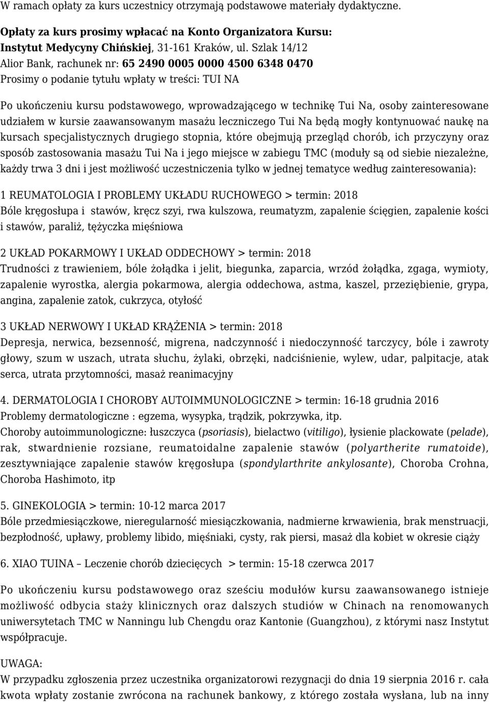 zainteresowane udziałem w kursie zaawansowanym masażu leczniczego Tui Na będą mogły kontynuować naukę na kursach specjalistycznych drugiego stopnia, które obejmują przegląd chorób, ich przyczyny oraz