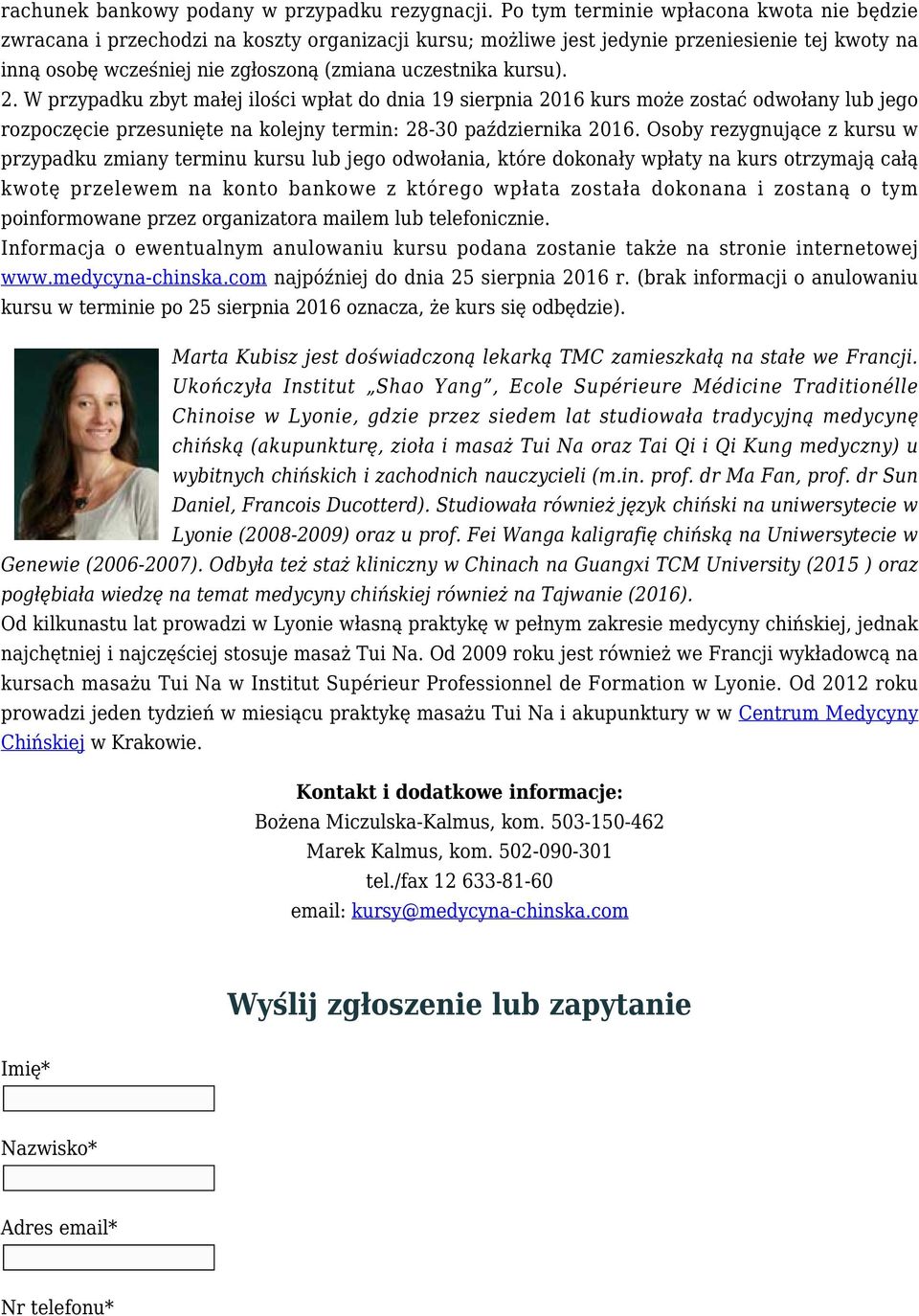 kursu). 2. W przypadku zbyt małej ilości wpłat do dnia 19 sierpnia 2016 kurs może zostać odwołany lub jego rozpoczęcie przesunięte na kolejny termin: 28-30 października 2016.