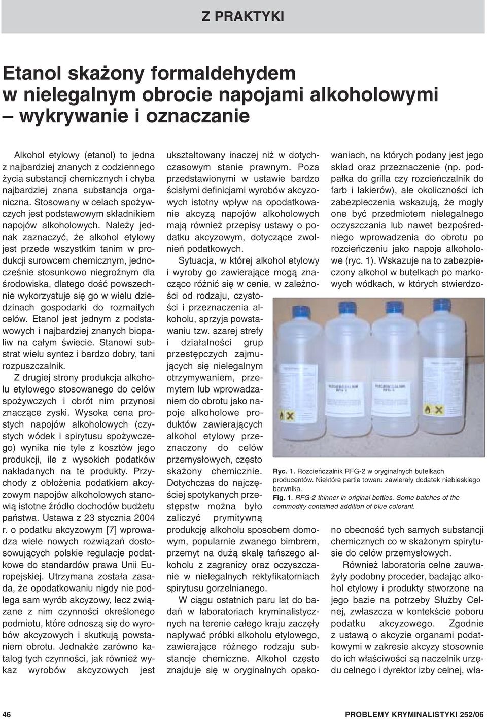 Nale y jednak zaznaczyæ, e alkohol etylowy jest przede wszystkim tanim w produkcji surowcem chemicznym, jednoczeœnie stosunkowo niegroÿnym dla œrodowiska, dlatego doœæ powszechnie wykorzystuje siê go