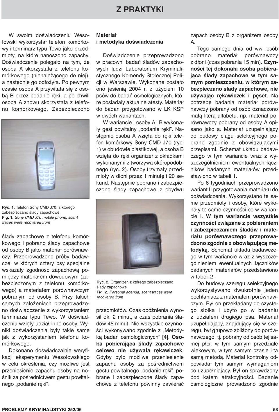 Po pewnym czasie osoba A przywita³a siê z osob¹ B przez podanie rêki, a po chwili osoba A znowu skorzysta³a z telefonu komórkowego. Zabezpieczono Ryc. 1.