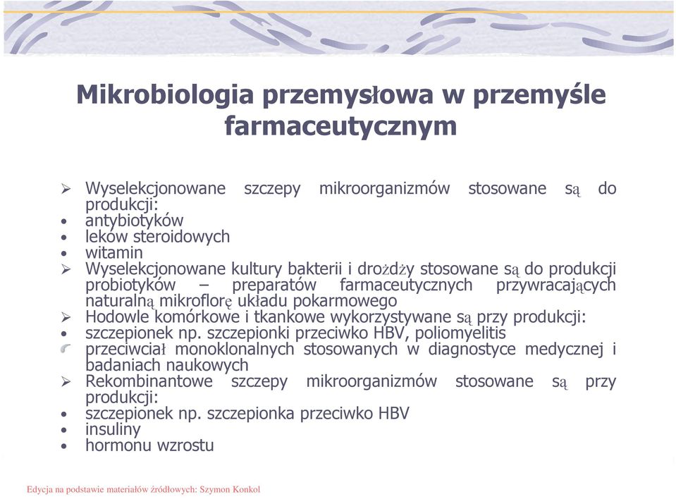 Hodowle komórkowe i tkankowe wykorzystywane są przy produkcji: szczepionek np.