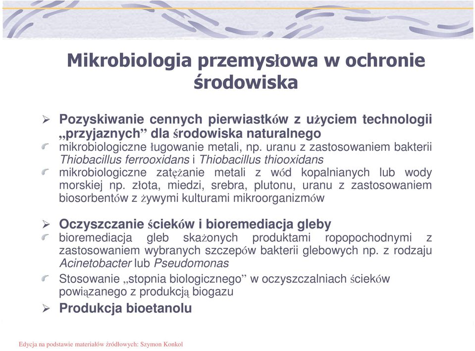 złota, miedzi, srebra, plutonu, uranu z zastosowaniem biosorbentów z Ŝywymi kulturami mikroorganizmów Oczyszczanie ścieków i bioremediacja gleby bioremediacja gleb skaŝonych produktami