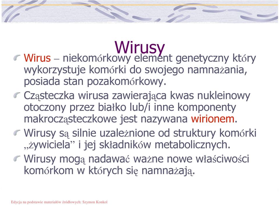 Cząsteczka wirusa zawierająca kwas nukleinowy otoczony przez białko lub/i inne komponenty