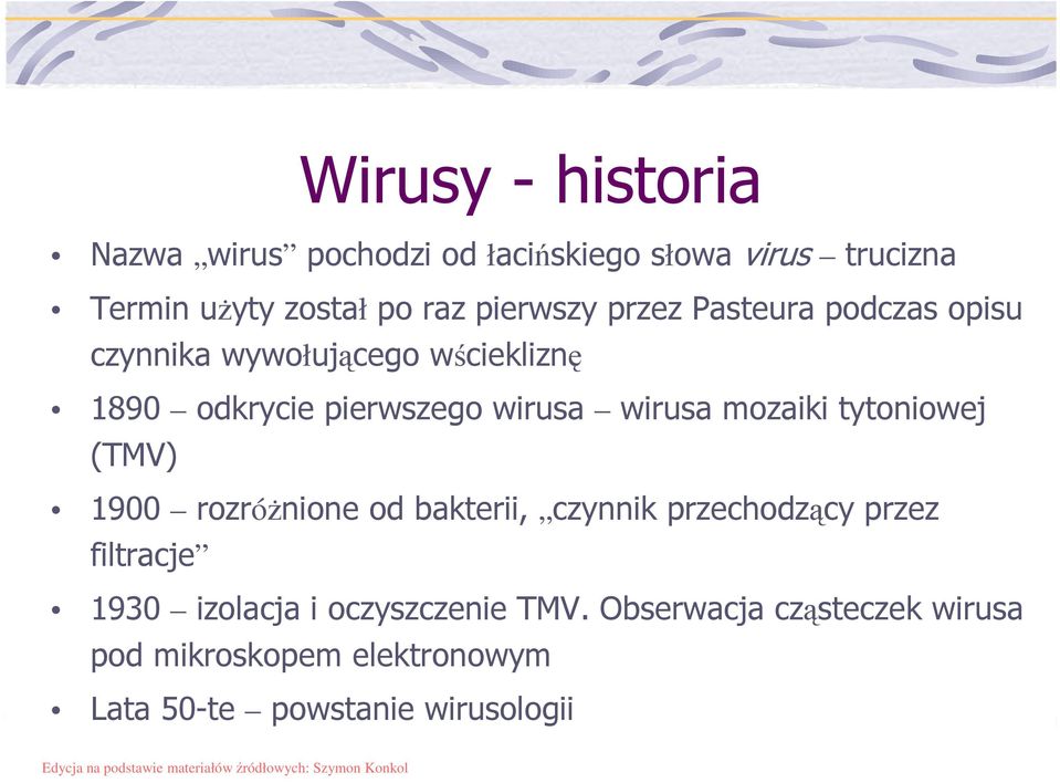 wirusa mozaiki tytoniowej (TMV) 1900 rozróŝnione od bakterii, czynnik przechodzący przez filtracje 1930