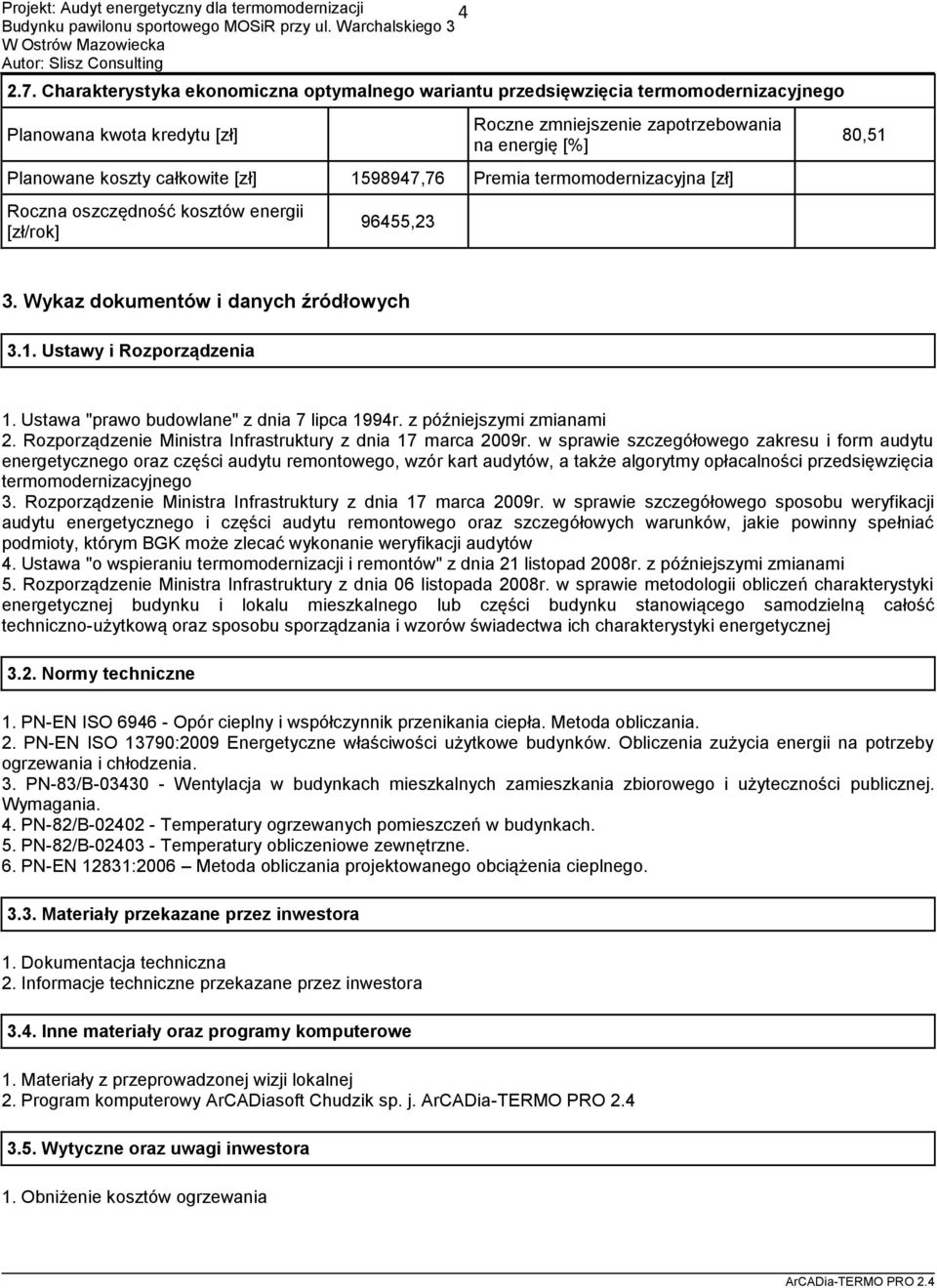 Ustawa "prawo budowlane" z dnia 7 lipca 1994r. z późniejszymi zmianami 2. Rozporządzenie Ministra Infrastruktury z dnia 17 marca 2009r.