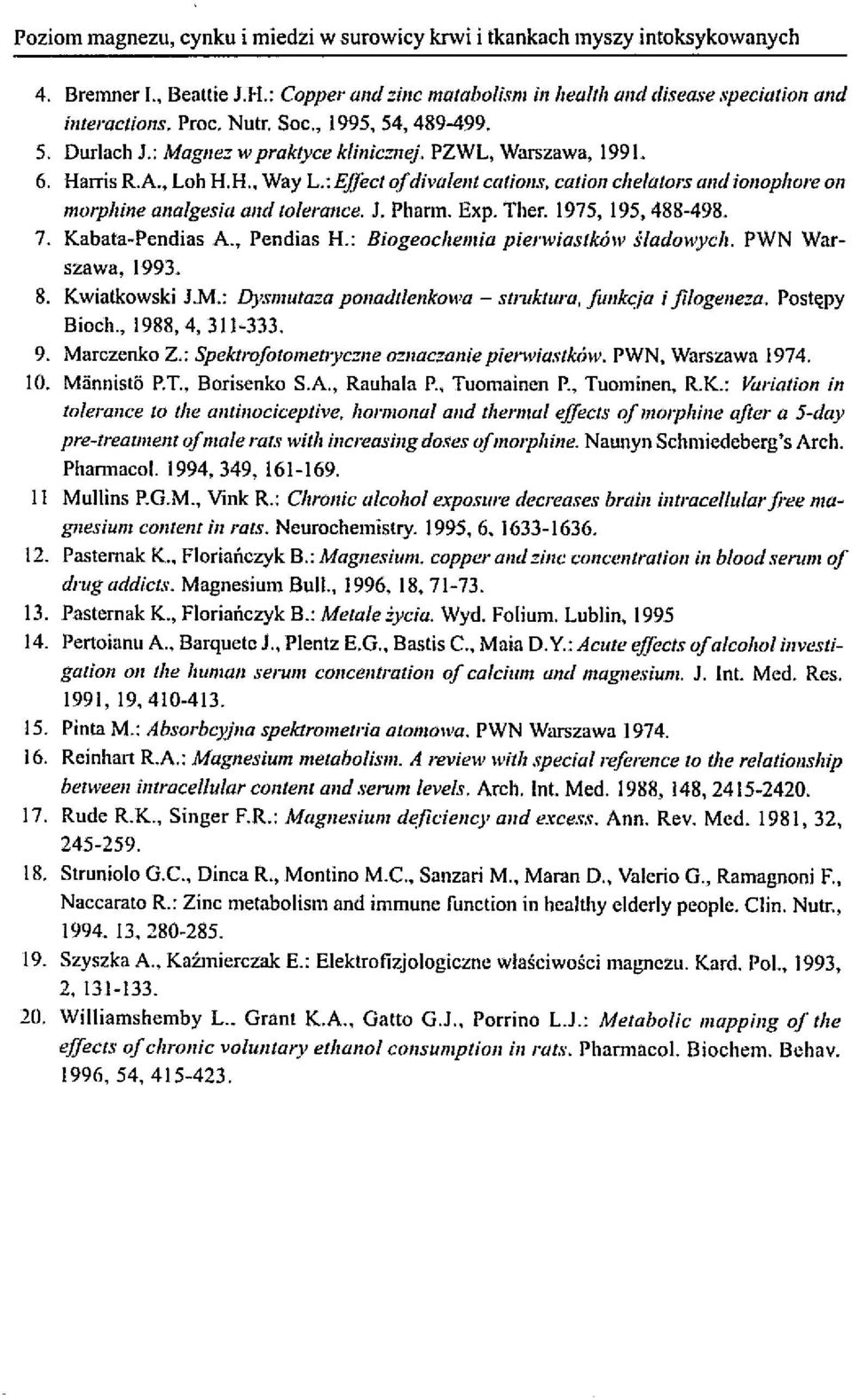 : Ejfect ol divalenl catioljs, calion che/ators and iojjoplwre on morplzine allalgesio alld toleralice. J. Pharm. Exp. Ther. 1975, 195, 488-498. 7. Kabatawpendias A., Pen dias H.