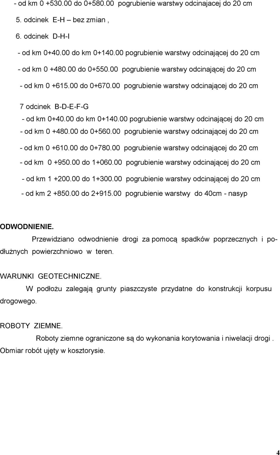 00 pogrubienie warstwy odcinającej do 20 cm 7 odcinek B-D-E-F-G - od km 0+40.00 do km 0+140.00 pogrubienie warstwy odcinającej do 20 cm - od km 0 +480.00 do 0+560.