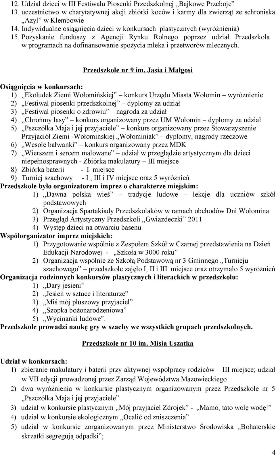 Pozyskanie funduszy z Agencji Rynku Rolnego poprzez udział Przedszkola w programach na dofinansowanie spożycia mleka i przetworów mlecznych. Przedszkole nr 9 im.