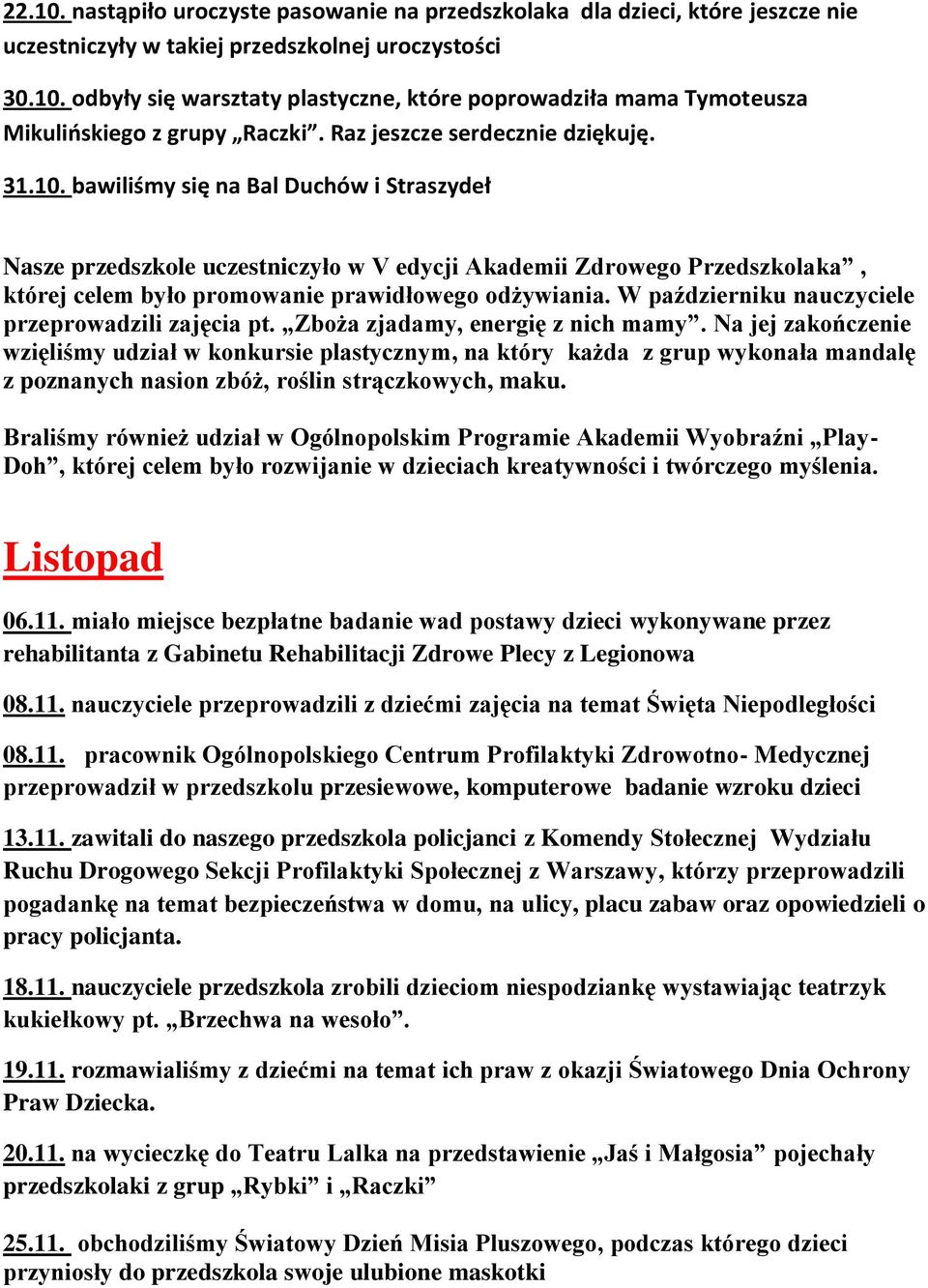 bawiliśmy się na Bal Duchów i Straszydeł Nasze przedszkole uczestniczyło w V edycji Akademii Zdrowego Przedszkolaka, której celem było promowanie prawidłowego odżywiania.