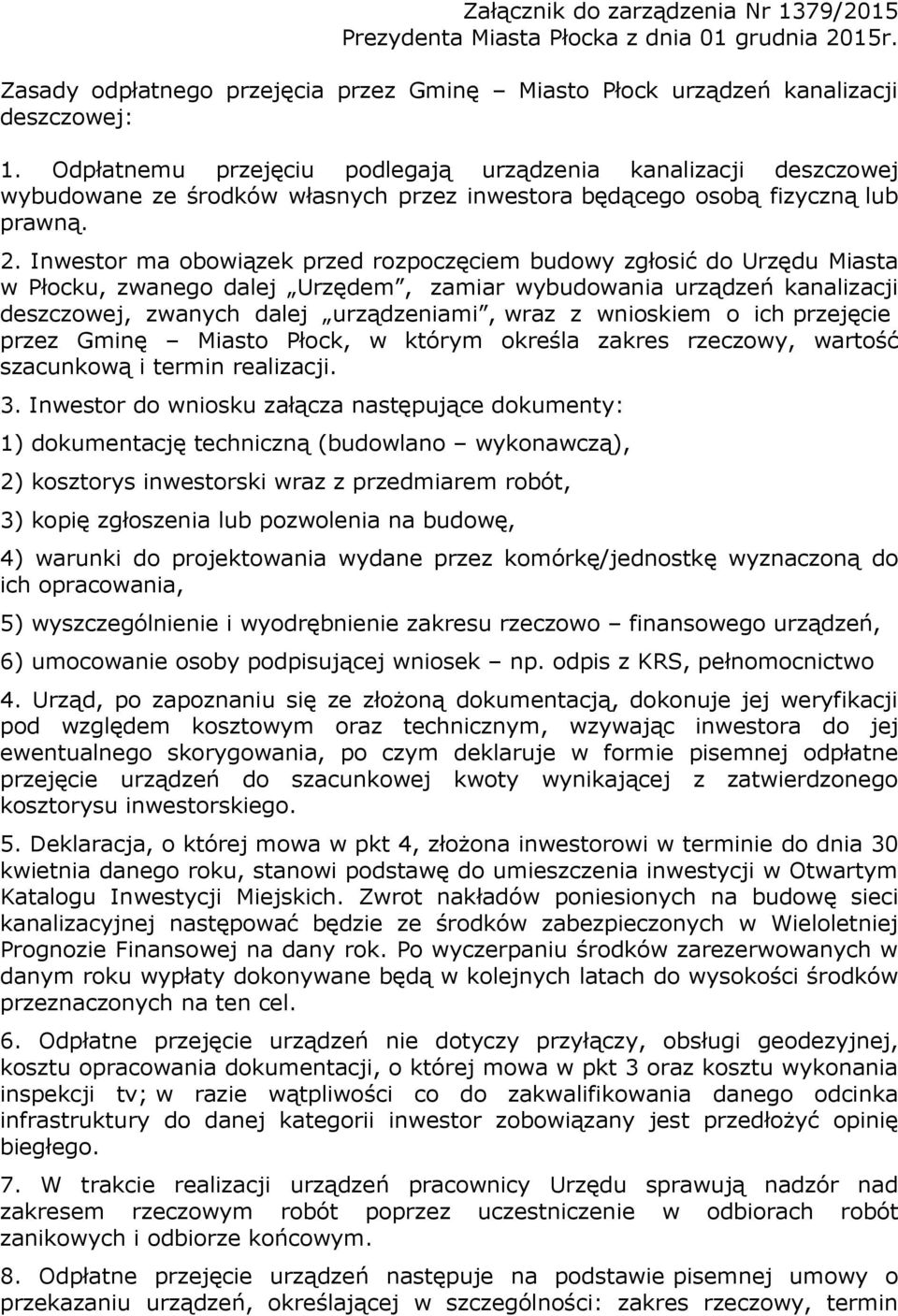 Inwestor ma obowiązek przed rozpoczęciem budowy zgłosić do Urzędu Miasta w Płocku, zwanego dalej Urzędem, zamiar wybudowania urządzeń kanalizacji deszczowej, zwanych dalej urządzeniami, wraz z