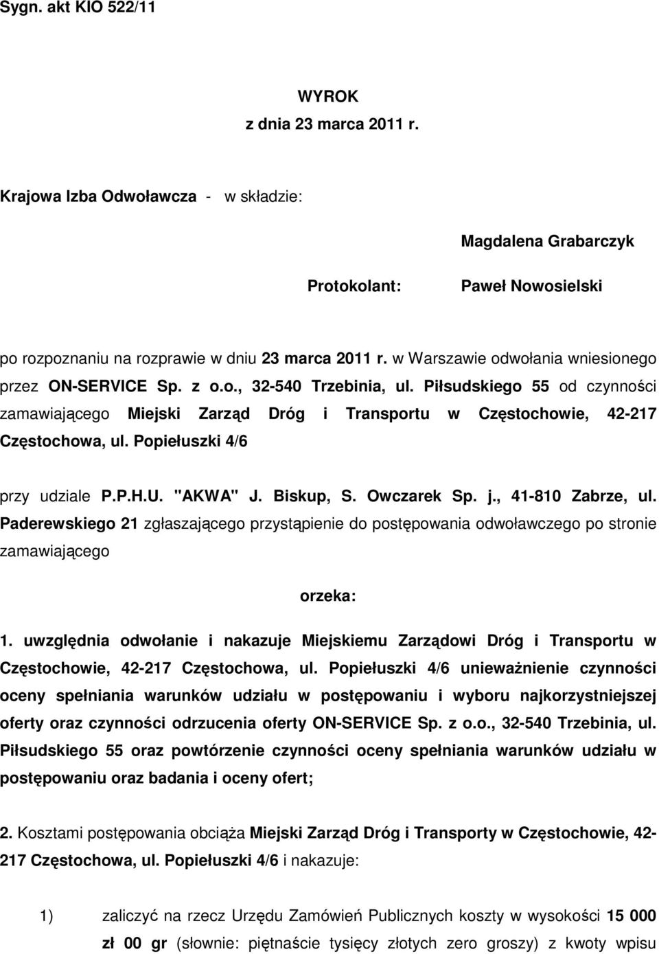 Popiełuszki 4/6 przy udziale P.P.H.U. "AKWA" J. Biskup, S. Owczarek Sp. j., 41-810 Zabrze, ul.