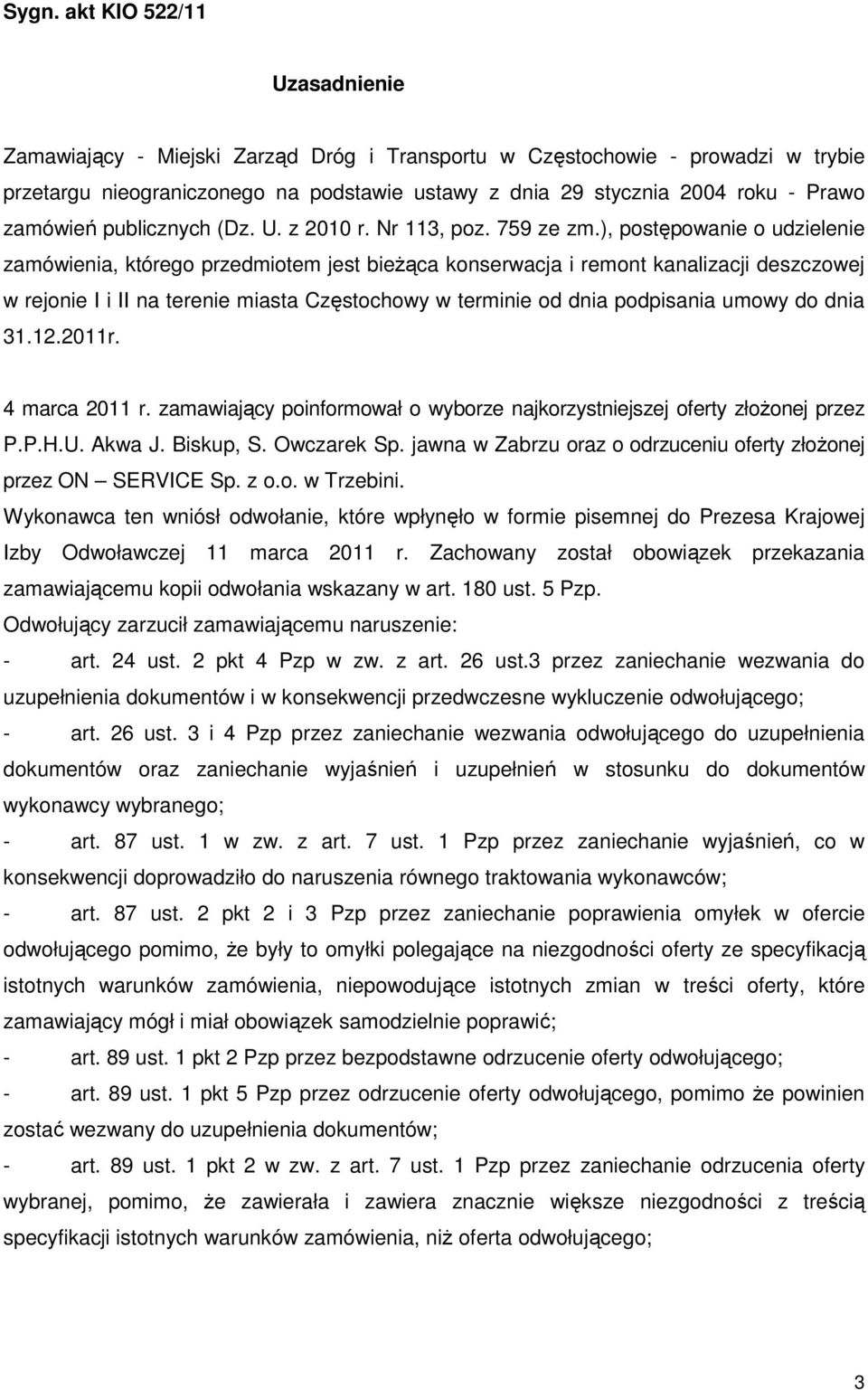 ), postępowanie o udzielenie zamówienia, którego przedmiotem jest bieŝąca konserwacja i remont kanalizacji deszczowej w rejonie I i II na terenie miasta Częstochowy w terminie od dnia podpisania