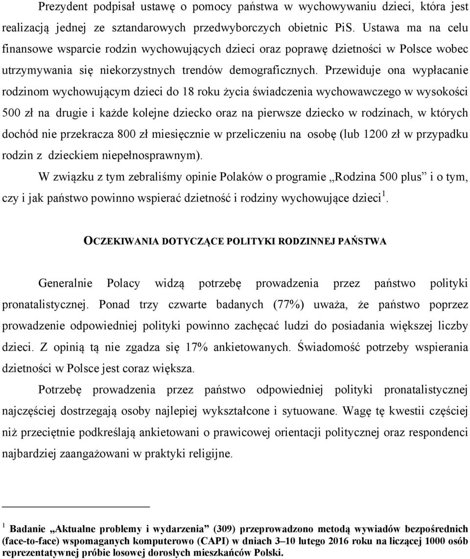 Przewiduje ona wypłacanie rodzinom wychowującym dzieci do 18 roku życia świadczenia wychowawczego w wysokości 500 zł na drugie i każde kolejne dziecko oraz na pierwsze dziecko w rodzinach, w których