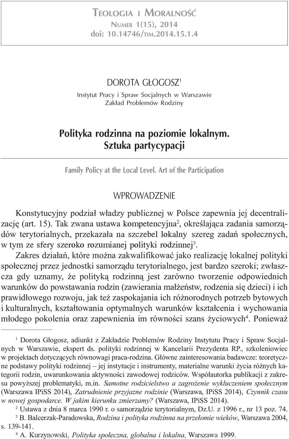 Sztuka partycypacji Family Policy at the Local Level. Art of the Participation WPROWADZENIE Konstytucyjny podzia³ w³adzy publicznej w Polsce zapewnia jej decentralizacjê (art. 15).