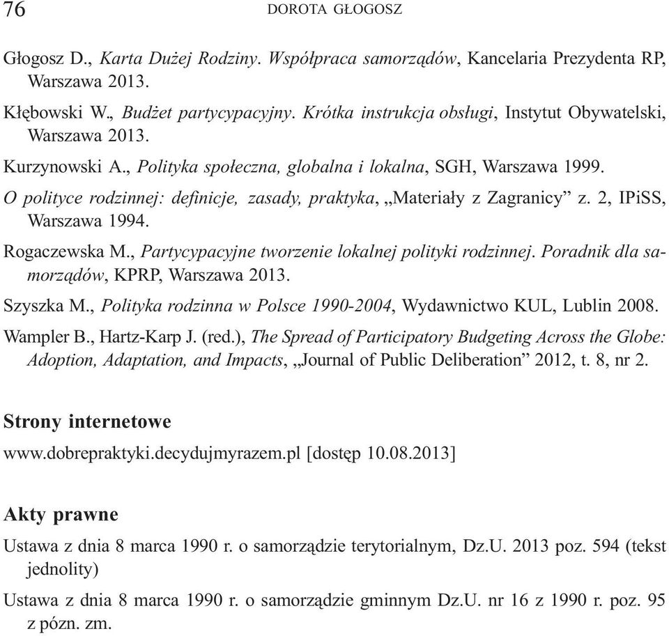 O polityce rodzinnej: definicje, zasady, praktyka, Materia³y z Zagranicy z. 2, IPiSS, Warszawa 1994. Rogaczewska M., Partycypacyjne tworzenie lokalnej polityki rodzinnej.