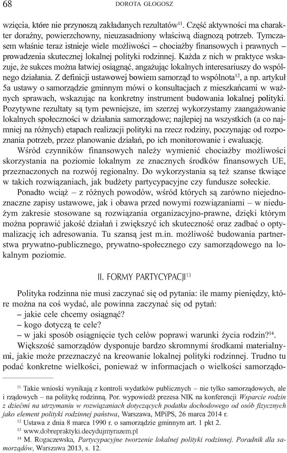 Ka da z nich w praktyce wskazuje, e sukces mo na ³atwiej osi¹gn¹æ, anga uj¹c lokalnych interesariuszy do wspólnego dzia³ania. Z definicji ustawowej bowiem samorz¹d to wspólnota 12, a np.