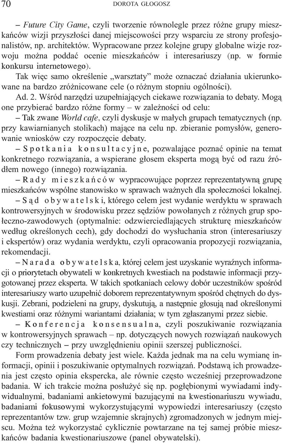 Tak wiêc samo okreœlenie warsztaty mo e oznaczaæ dzia³ania ukierunkowane na bardzo zró nicowane cele (o ró nym stopniu ogólnoœci). Ad. 2. Wœród narzêdzi uzupe³niaj¹cych ciekawe rozwi¹zania to debaty.
